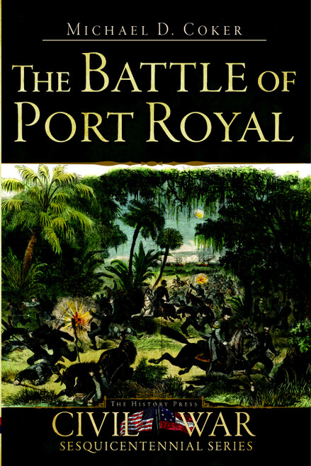The Battle of Port Royal by Michael D. Coker, 9781596296657