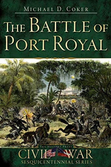 The Battle of Port Royal by Michael D. Coker, 9781596296657