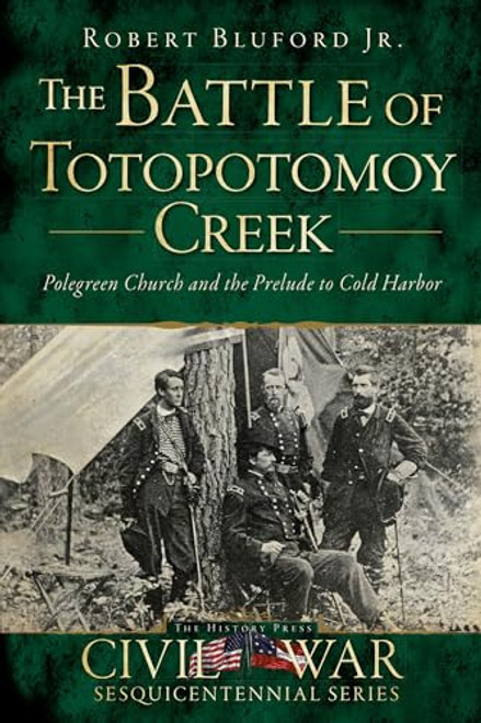 The Battle of Totopotomoy Creek (Polegreen Church and the Prelude to Cold Harbor) by Robert Bluford Jr., 9781626192515