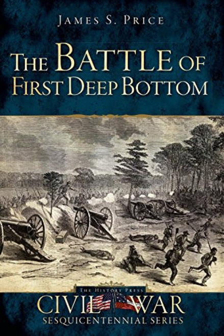 The Battle of First Deep Bottom by James S. Price, 9781609495411