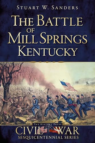 The Battle of Mill Springs, Kentucky by Stuart W. Sanders, 9781609498290