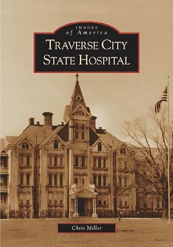 Traverse City State Hospital by Christopher Miller, 9780738533896