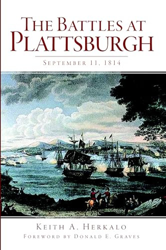 The Battles at Plattsburgh (September 11, 1814) by Keith A. Herkalo, 9781609495169