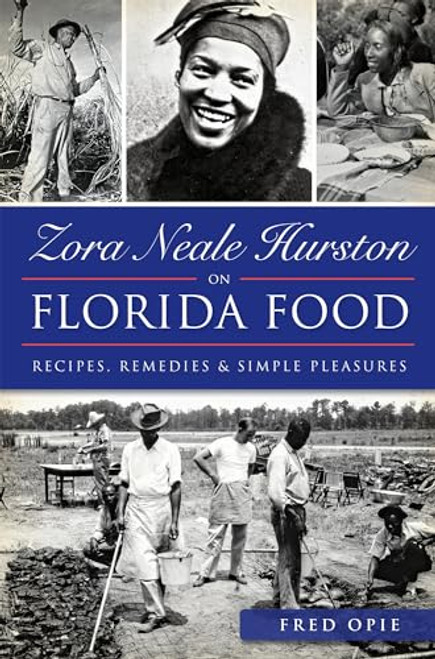 Zora Neale Hurston on Florida Food (Recipes, Remedies & Simple Pleasures) by Frederick Douglass Opie, 9781626198722