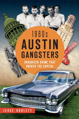 1960s Austin Gangsters (Organized Crime that Rocked the Capital) by Jesse Sublett, 9781626198401