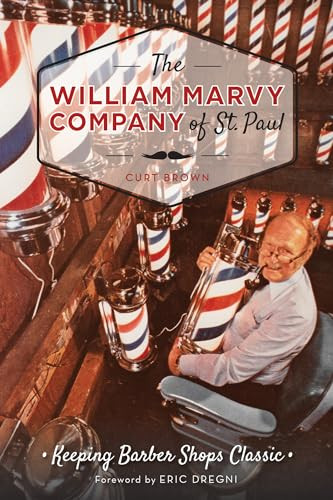 The William Marvy Company of St. Paul (Keeping Barbershops Classic) by Curt Brown, 9781626195691