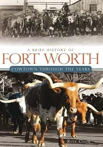 Brief History of Fort Worth, A (Cowtown Through the Years) by Rita Cook, 9781609491758