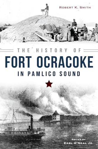 The History of Fort Ocracoke in Pamlico Sound by Robert K. Smith, 9781626199033