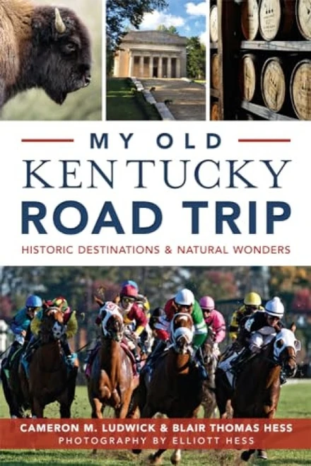 My Old Kentucky Road Trip (Historic Destinations & Natural Wonders) by Cameron M. Ludwick, Blair Thomas Hess, 9781626198166