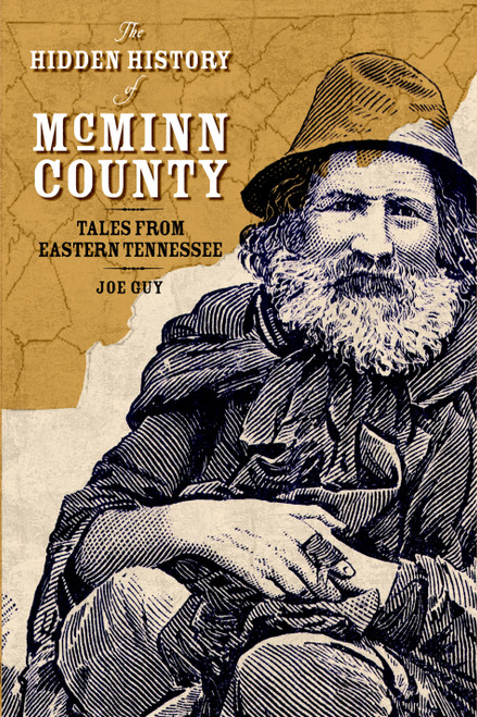 The Hidden History of McMinn County: (Tales from Eastern Tennessee) by Joe Guy, 9781596293496