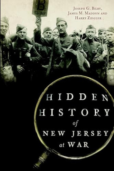 Hidden History of New Jersey at War by Joseph Bilby, James M. Madden, Harry Ziegler, 9781626191785