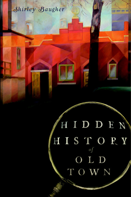 Hidden History of Old Town by Shirley Baugher, 9781609492076