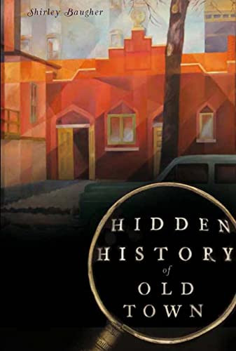 Hidden History of Old Town by Shirley Baugher, 9781609492076