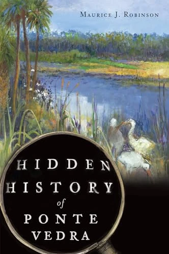 Hidden History of Ponte Vedra by Maurice J. Robinson, 9781609498153