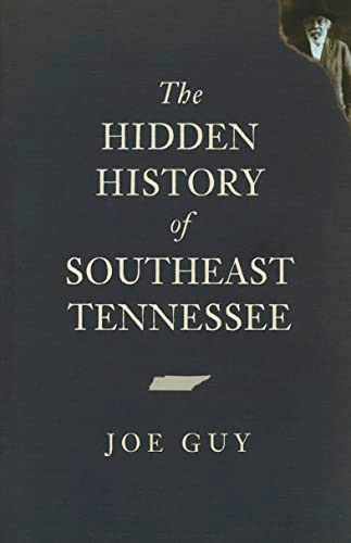 The Hidden History of Southeast Tennessee by Joe Guy, 9781596298552