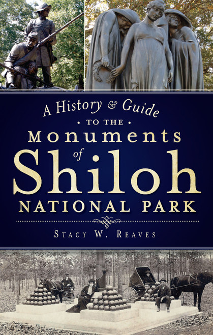 A History & Guide to the Monuments of Shiloh National Park by Stacy W. Reaves, 9781609494124