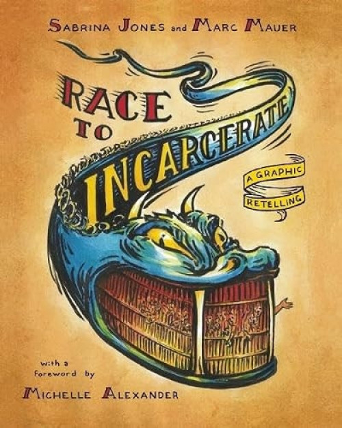 Race to Incarcerate: Graphic Reletting (A Graphic Retelling) by Marc Mauer, Sabrina Jones, Michelle Alexander, 9781595585417