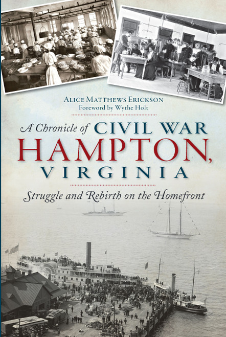 A Chronicle of Civil War Hampton, Virginia (Struggle and Rebirth on the Homefront) by Alice Erickson, 9781626192256