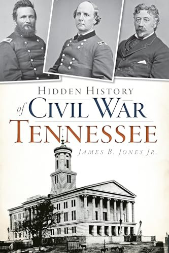 Hidden History of Civil War Tennessee by James B. Jones Jr., 9781609498993