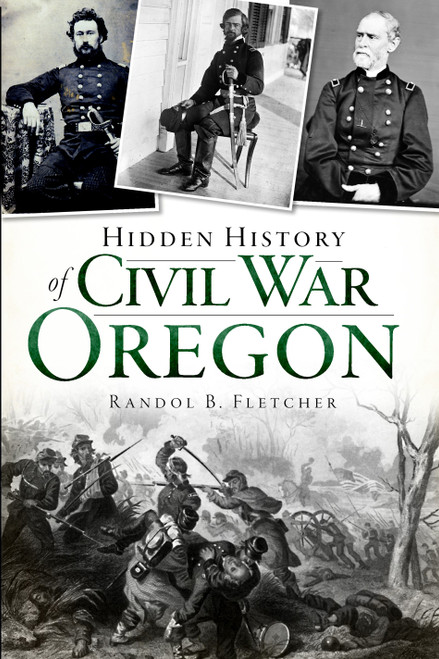 Hidden History of Civil War Oregon by Randol B. Fletcher, 9781609494247