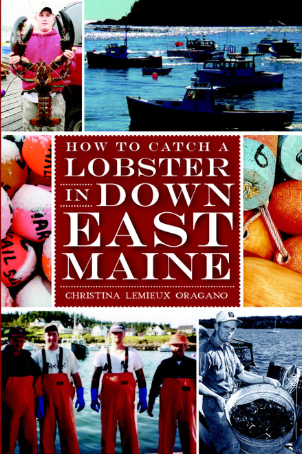 How to Catch a Lobster in Down East Maine by Christina Lemieux Oragano, 9781609496029