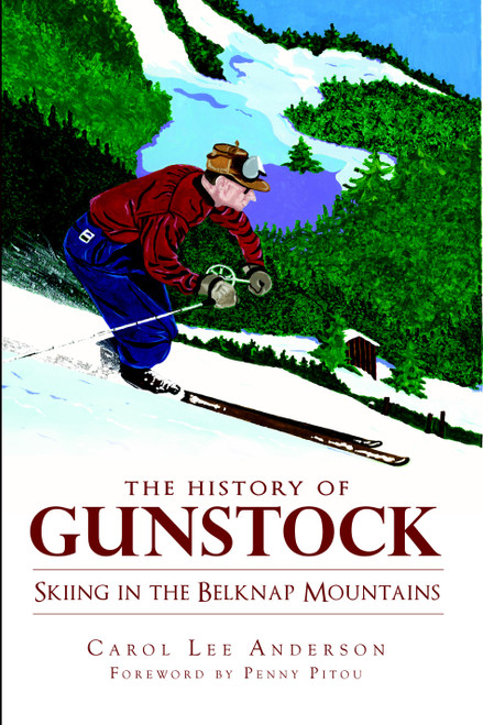 The History of Gunstock: Skiing the Belknap Mountains by Carol Lee Anderson, 9781609491369