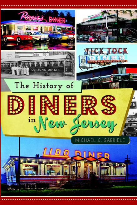 The History of Diners in New Jersey by Michael C. Gabriele, 9781609498221