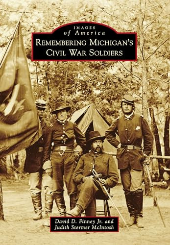 Remembering Michigan's Civil War Soldiers by David D. Finney Jr., Judith McIntosh, 9781467113458