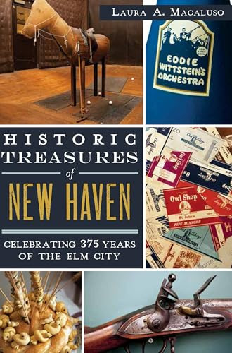 Historic Treasures of New Haven (Celebrating 375 Years of the Elm City) by Laura A. Macaluso, 9781609497712