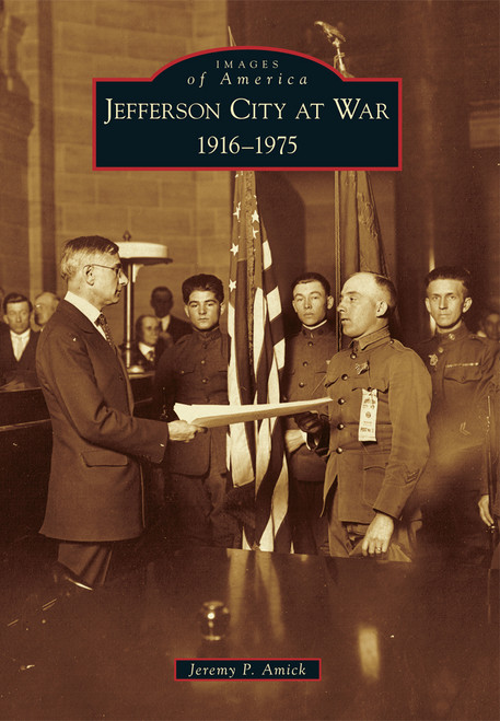 Jefferson City at War (1916-1975) by Jeremy P. Amick, 9781467111591