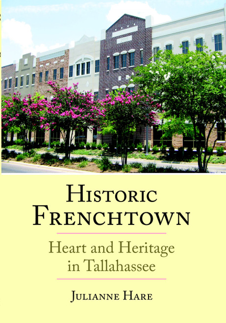 Historic Frenchtown: (Heart and Heritage in Tallahassee) by Julianne Hare, 9781596291492
