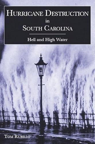 Hurricane Destruction in South Carolina (Hell and High Water) by Tom Rubillo, 9781596291331