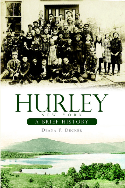 Hurley, New York: (A Brief History) by Deana Decker, 9781596296992