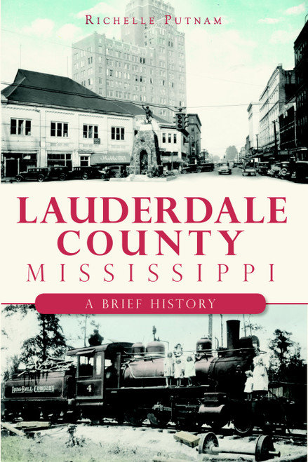 Lauderdale County, Mississippi: (A Brief History) by Richelle Putnam, 9781609490218