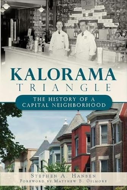 Kalorama Triangle (The History of a Capital Neighborhood) by Stephen A. Hansen, 9781609494216