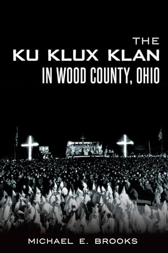The Ku Klux Klan in Wood County, Ohio by Michael E. Brooks, 9781626193345