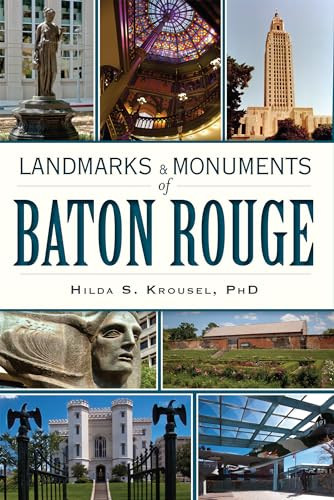 Landmarks and Monuments of Baton Rouge by Hilda S. Krousel PhD, 9781609496401