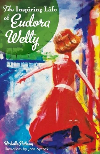 The Inspiring Life of Eudora Welty by Richelle Putnam, 9781626190009
