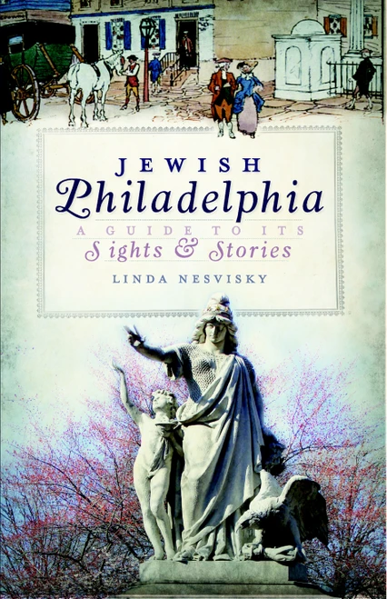 Jewish Philadelphia: (A Guide to Its Sights & Stories) by Linda Nesvisky, 9781596299030