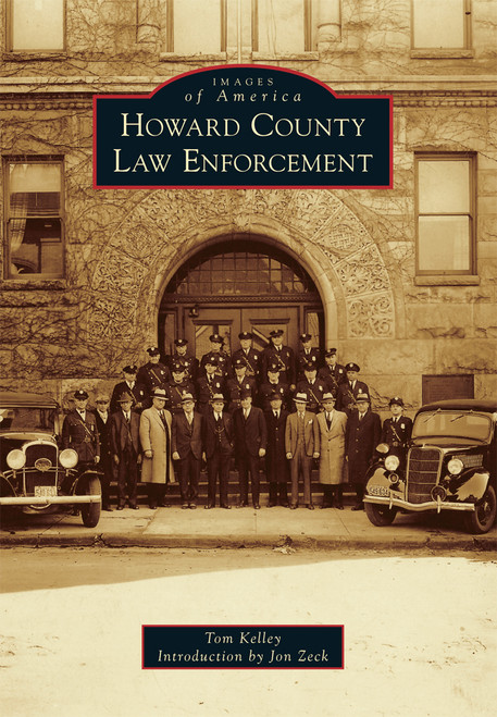 Howard County Law Enforcement by Tom Kelley, Jon Zeck, 9781467112659