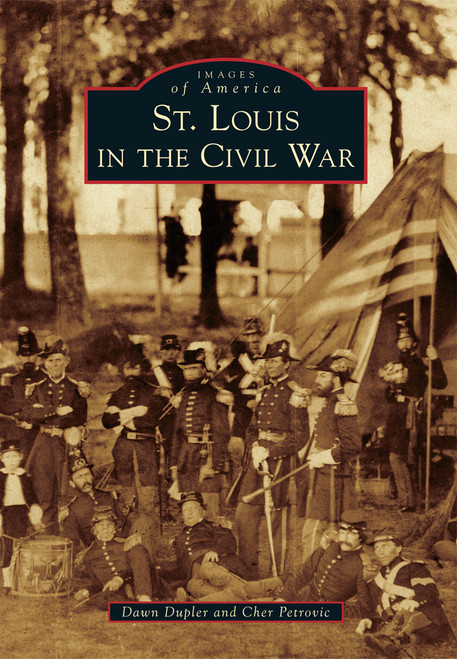 St. Louis in the Civil War by Dawn Dupler, Cher Petrovic, 9781467111263