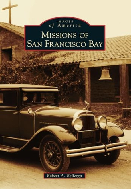 Missions of San Francisco Bay by Robert A. Bellezza, 9780738596846