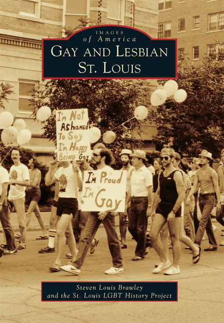 Gay and Lesbian St. Louis by Steven Louis Brawley, St. Louis LGBT History Project, 9781467115926