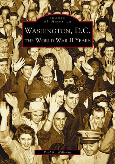 Washington D.C. (The World War II Years) by Paul K. Williams, 9780738516363