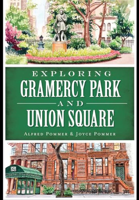 Exploring Gramercy Park and Union Square by Alfred Pommer, JOYCE POMMER, 9781626198548