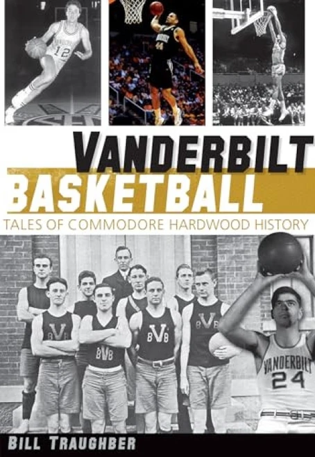 Vanderbilt Basketball (Tales of Commodore Hardwood History) by Bill L. Traughber, 9781609496883