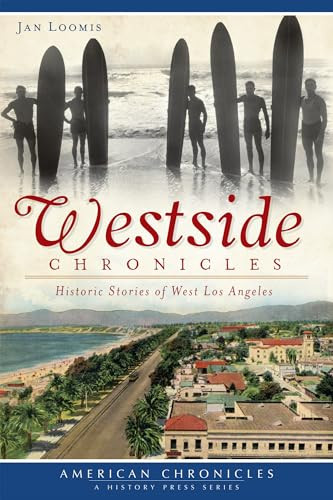 Westside Chronicles (Historic Stories of West Los Angeles) by Jan Loomis, 9781609496234