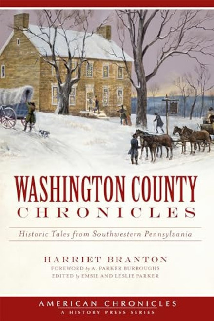 Washington County Chronicles (Historic Tales from Southwestern Pennsylvania) by Harriet Branton, 9781609498696