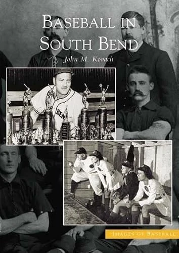 Baseball in South Bend by John M. Kovach, 9780738533261