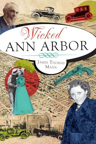 Wicked Ann Arbor by James Thomas Mann, 9781609493431